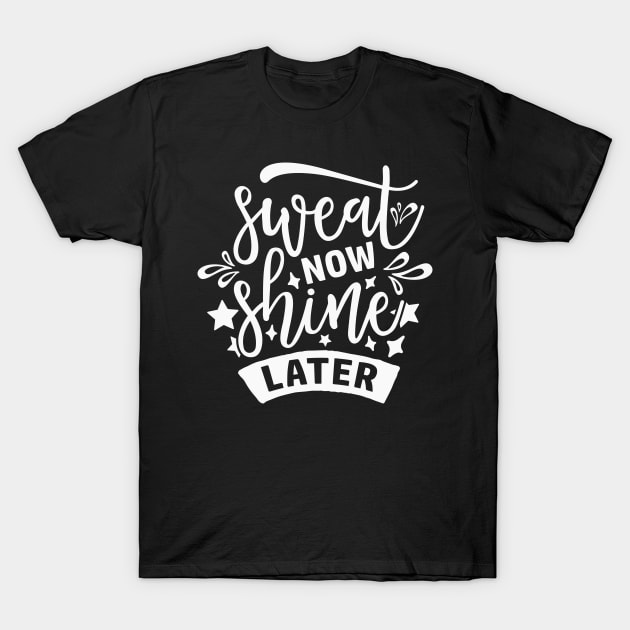 Sweat Now Shine Later white T-Shirt by CatsCrew